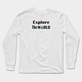 Explore the world Long Sleeve T-Shirt